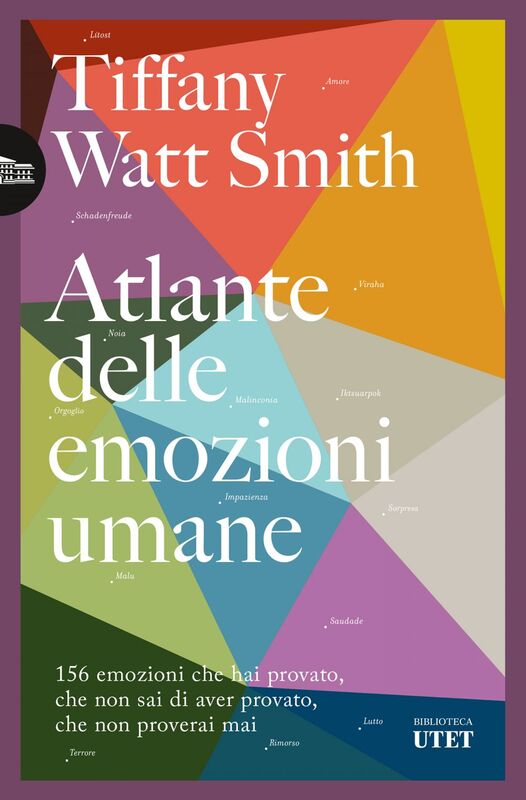 Atlante delle emozioni umane 156 emozioni che hai provato, che non sai di aver provato, che non proverai mai