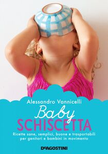 Baby schiscetta Ricette sane, semplici, buone e trasportabili per genitori e bambini in movimento