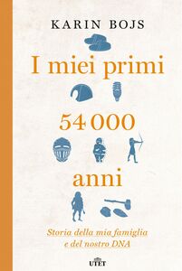 I miei primi 54.000 anni Storia della mia famiglia e del nostro DNA