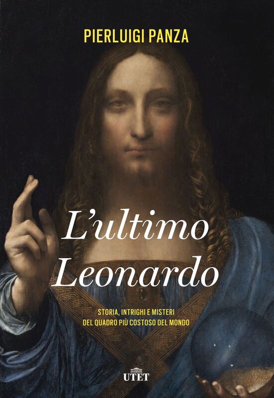 L'ultimo Leonardo Storia, intrighi e misteri del quadro più costoso del mondo