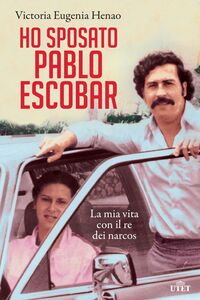 Ho sposato Pablo Escobar La mia vita con il re dei narcos