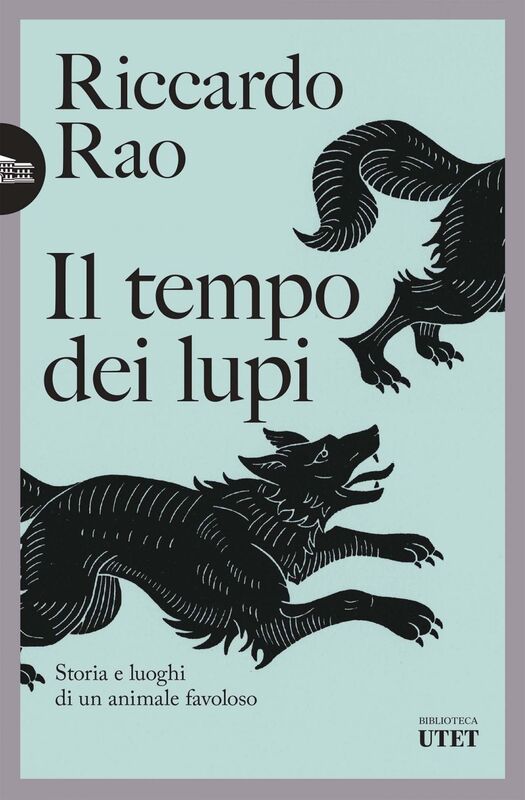 Il tempo dei lupi Storia e luoghi di un animale favoloso