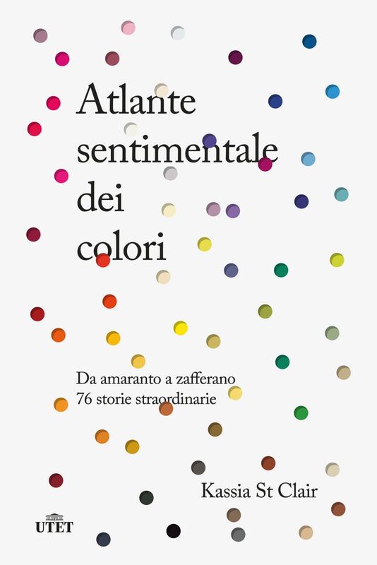 Atlante sentimentale dei colori Da amaranto a zafferano. 76 storie straordinarie