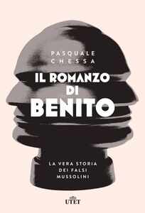Il romanzo di Benito La vera storia dei falsi Mussolini