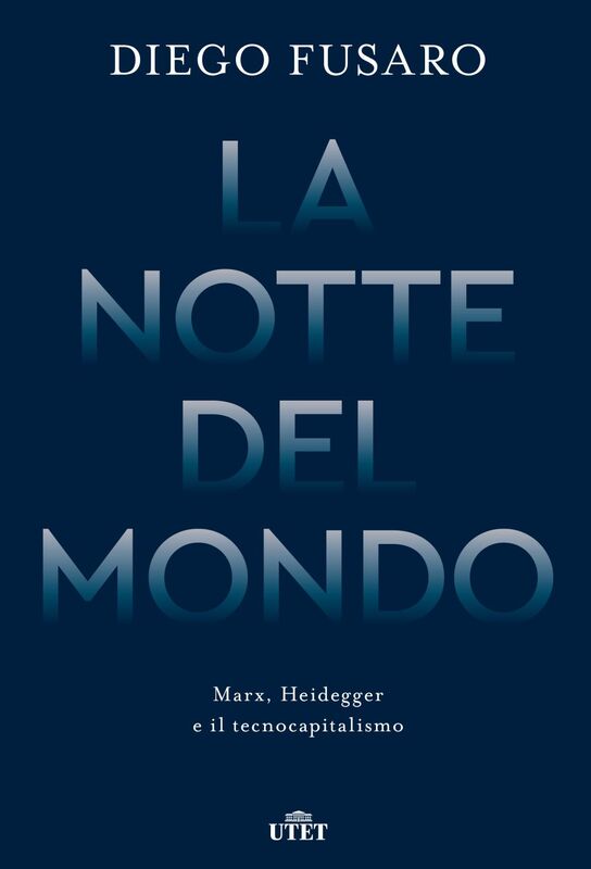 La notte del mondo Marx, Heidegger e il tecnocapitalismo