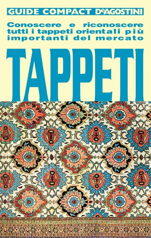 Tappeti Conoscere e riconoscere tutti i tappeti orientali più importanti del mercato