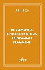 De clementia, Apocolocyntosis, epigrammi e frammenti