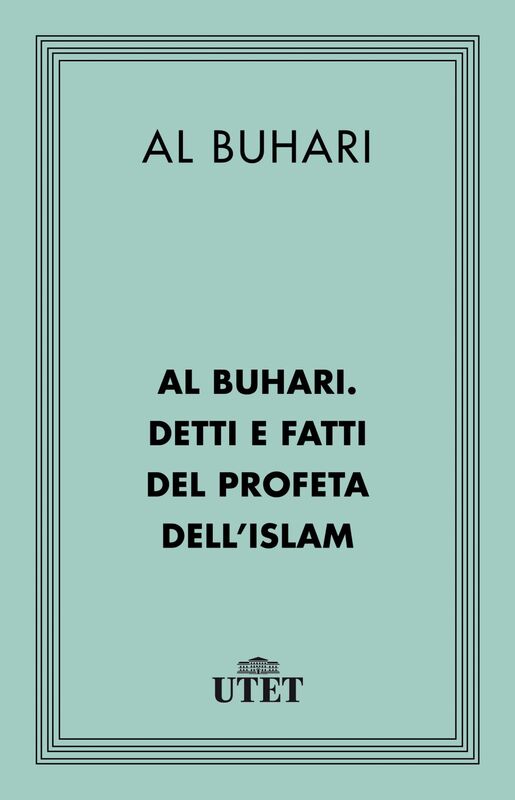 Al Buhari. Detti e fatti del Profeta dell'Islam