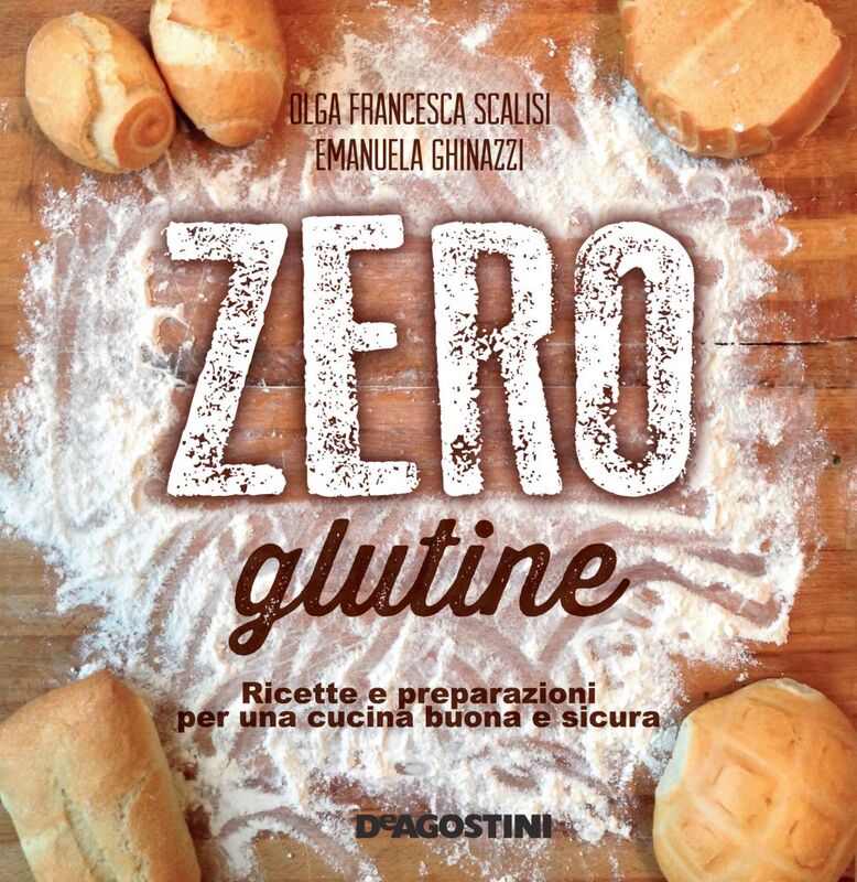 Zero glutine Ricette e preparazioni per una cucina buona e sicura