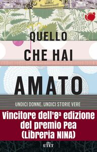 Quello che hai amato Undici donne. Undici storie vere
