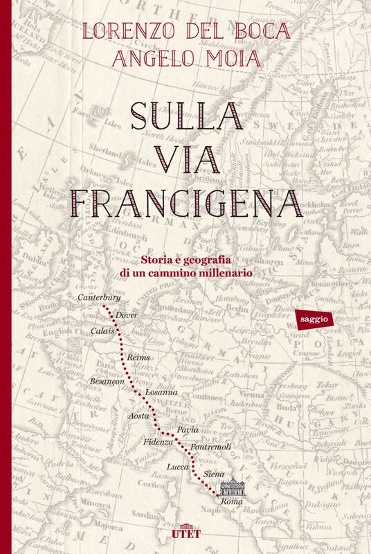 Sulla via Francigena Storia e geografia di un cammino millenario