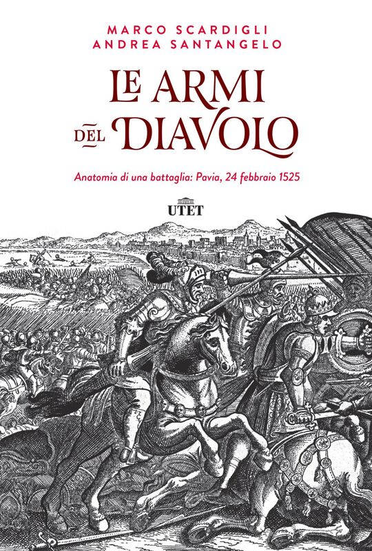Le armi del Diavolo Anatomia di una battaglia: Pavia, 24 febbraio 1525