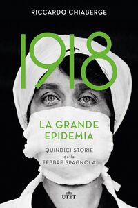 1918 La grande epidemia Quindici storie della febbre spagnola