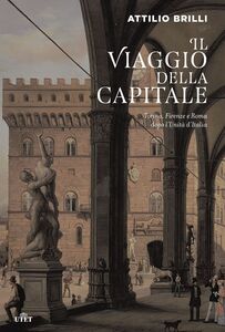 Il viaggio della capitale Torino, Firenze e Roma dopo l'Unità d'Italia