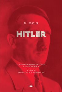 Il dossier Hitler La biografia segreta del Führer ordinata da Stalin