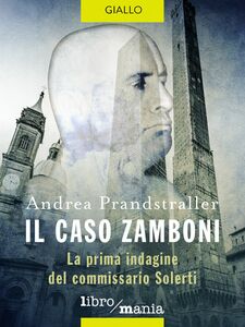 Il caso Zamboni La prima indagine del commissario Solerti