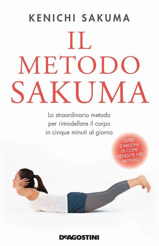 Il metodo Sakuma Lo straordinario metodo per rimodellare il corpo in cinque minuti al giorno