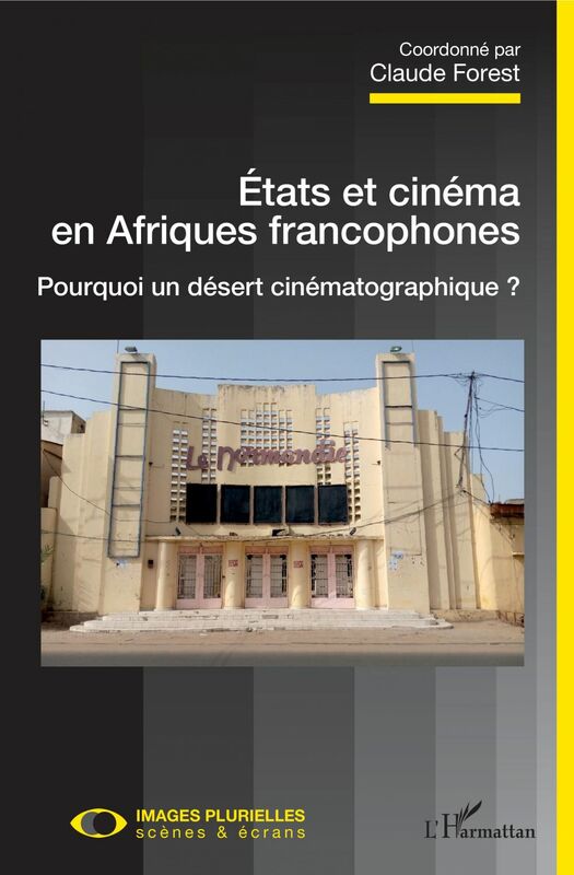 Etats et cinéma en Afriques francophones Pourquoi un désert cinématographique ?