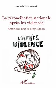 La réconciliation nationale après les violences Arguments pour la déconciliance