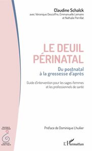 Le deuil périnatal Du postnatal à la grossesse d'après - Guide d'intervention pour les sages-femmes et les professionnels de santé