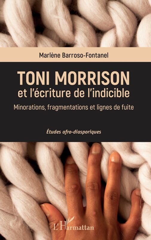 Toni Morrison et l'écriture de l'indicible Minorations, fragmentations et lignes de fuite - Études afrodiasporiques