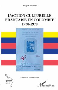 L'action culturelle française en Colombie - 1930-1970