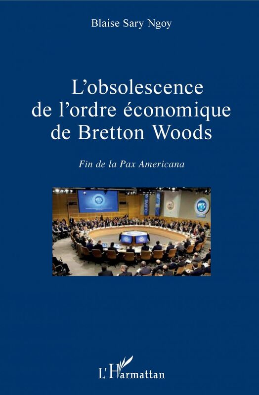 L'obsolescence de l'ordre économique de Bretton Woods Fin de la Pax Americana