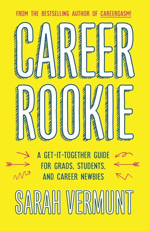 Career Rookie A Get-It-Together Guide for Grads, Students and Career Newbies