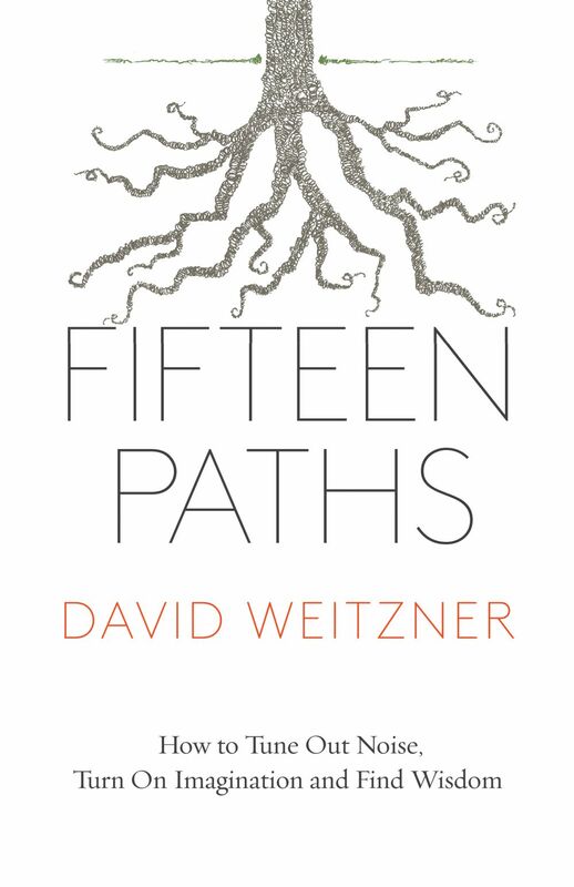 Fifteen Paths How to Tune Out Noise, Turn On Imagination and Find Wisdom