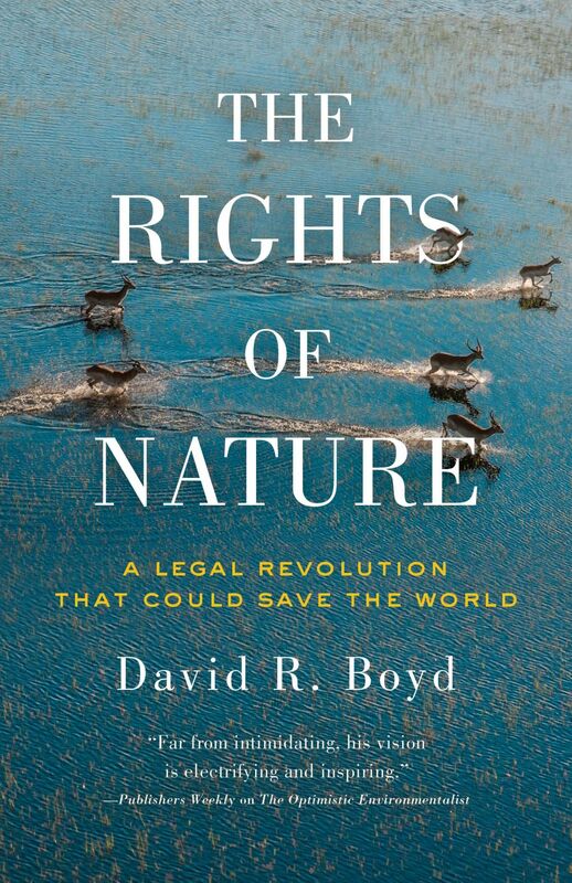 The Rights of Nature A Legal Revolution That Could Save the World
