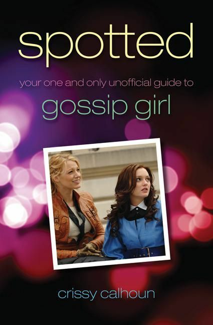 Spotted Your One and Only Unofficial Guide to Gossip Girl