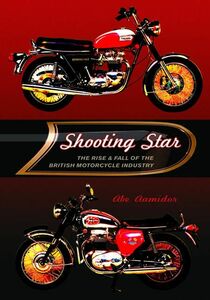 Shooting Star The Rise & Fall of the British Motorcycle Industry