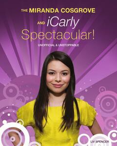Miranda Cosgrove and iCarly Spectacular!, The Unofficial and Unstoppable