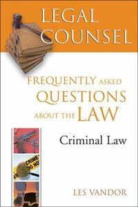 Legal Counsel, Book Four: Criminal Law Frequently Asked Questions about the Law