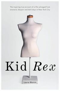 Kid Rex The inspiring true account of a life salvaged from despair, anorexia and dark days in New York City