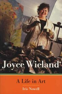 Joyce Wieland A Life in Art
