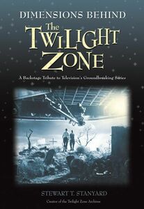 Dimensions Behind the Twilight Zone A Backstage Tribute to Television's Groundbreaking Series