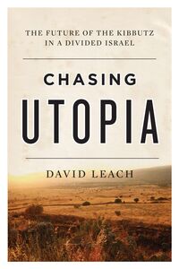 Chasing Utopia The Future of the Kibbutz in a Divided Israel