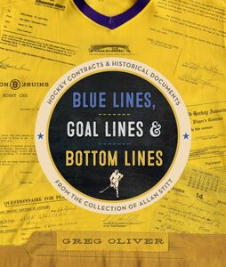 Blue Lines, Goal Lines & Bottom Lines Hockey Contracts and Historical Documents from the Collection of Allan Stitt