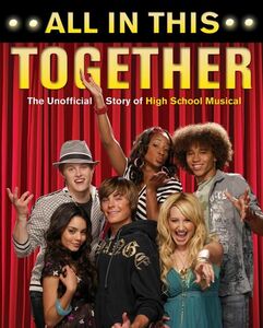 All In This Together The Unofficial Story of High School Musical