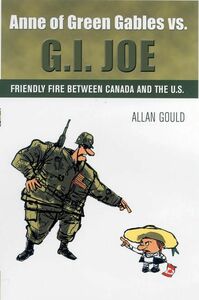 Anne of Green Gables vs. G.I. Joe Friendly Fire between Canada and the U.S.