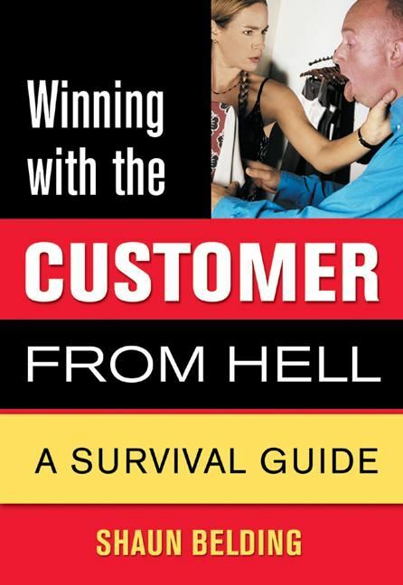 Winning with the Customer from Hell A Survival Guide