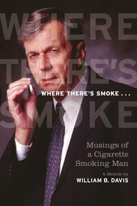 Where There's Smoke ... Musings of a Cigarette Smoking Man, A Memoir