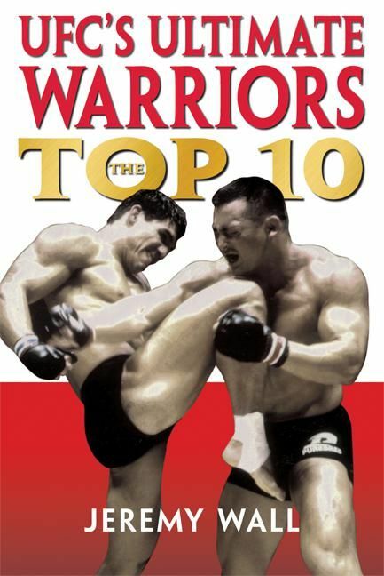 UFC's Ultimate Warriors The Top Ten
