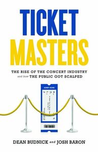 Ticket Masters The Rise of the Concert Industry and How the Public Got Scalped