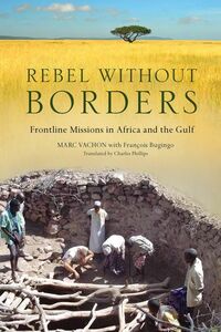 Rebel Without Borders Frontline Missions in Africa and the Gulf