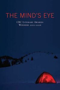 Mind's Eye, The CBC Literary Awards Winners, 2001 - 2006