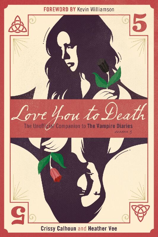 Love You to Death — Season 5 The Unofficial Companion to The Vampire Diaries