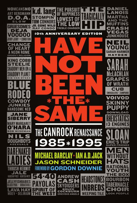 Have Not Been the Same (rev) The CanRock Renaissance 1985-1995