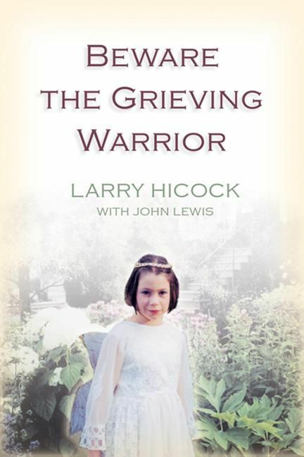 Beware the Grieving Warrior A Child's Preventable Death, A Father's Fight for Justice
